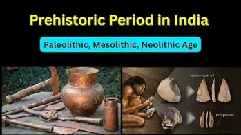 Prehistoric Period in India 2025 - Paleolithic, Mesolithic, Neolithic, Chalcolithic & Iron Ages